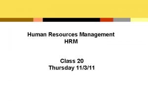 Human Resources Management HRM Class 20 Thursday 11311