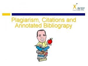 Plagiarism Citations and Annotated Bibliograpy What is Plagiarism