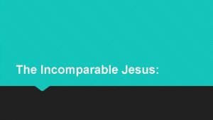 The Incomparable Jesus The Incomparable Jesus Jesus is