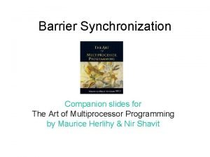 Barrier Synchronization Companion slides for The Art of