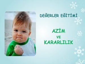 DEERLER ETM AZM VE KARARLILIK Azim ve kararllkla