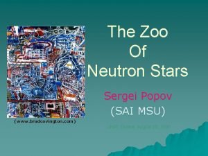 The Zoo Of Neutron Stars Sergei Popov SAI