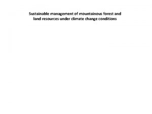 Sustainable management of mountainous forest and land resources