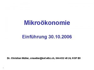 Mikrokonomie Einfhrung 30 10 2006 Dr Christian Mller