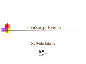 Java Script Events Dr Reda Salama OBJECTIVES In