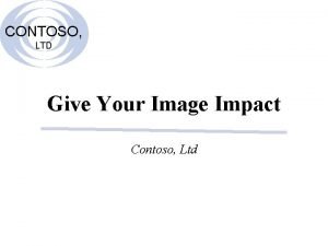 CONTOSO LTD Give Your Image Impact Contoso Ltd