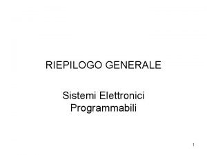 RIEPILOGO GENERALE Sistemi Elettronici Programmabili 1 Very Large