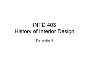 INTD 403 History of Interior Design Palladio 3