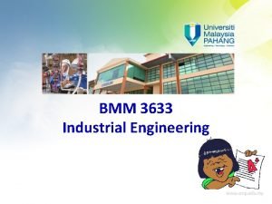 BMM 3633 Industrial Engineering Learning Objectives q Define