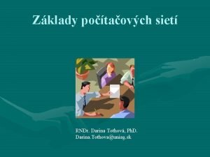 Zklady potaovch siet RNDr Darina Tothov Ph D