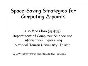 SpaceSaving Strategies for Computing points KunMao Chao Department