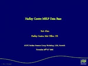 Hadley Centre MSLP Data Base Rob Allan Hadley