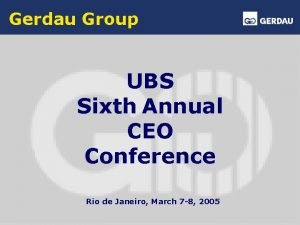 Gerdau Group UBS Sixth Annual CEO Conference Rio