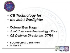 CB Technology for the Joint Warfighter Colonel Ben