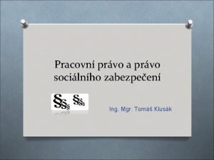 Pracovn prvo a prvo socilnho zabezpeen Ing Mgr