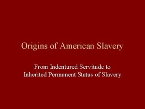 Origins of American Slavery From Indentured Servitude to