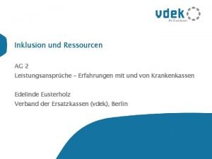 Inklusion und Ressourcen AG 2 Leistungsansprche Erfahrungen mit