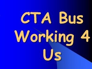 CTA Bus Working 4 Us Introduction CTA IPMS