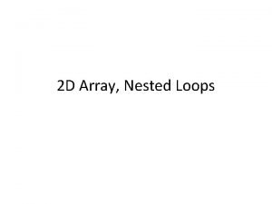 2 D Array Nested Loops One dimensional arrays