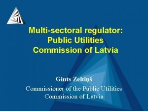 Multisectoral regulator Public Utilities Commission of Latvia Gints