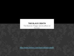 THE BLACK DEATH The Bubonic Plague and its