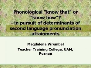 Phonological know that or know how in pursuit