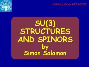 Khlungsborn 160306 Khlungsborn 16032006 SU3 STRUCTURES AND SPINORS