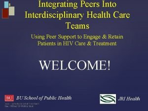 Integrating Peers Into Interdisciplinary Health Care Teams Using