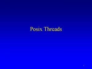 Posix Threads 1 Thread Concepts Threads are lightweight