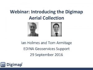 Webinar Introducing the Digimap Aerial Collection Ian Holmes