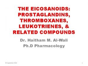 THE EICOSANOIDS PROSTAGLANDINS THROMBOXANES LEUKOTRIENES RELATED COMPOUNDS Dr