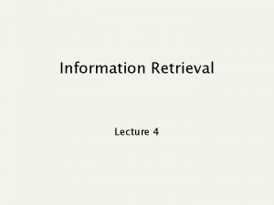 Information Retrieval Lecture 4 Recap lecture 2 n