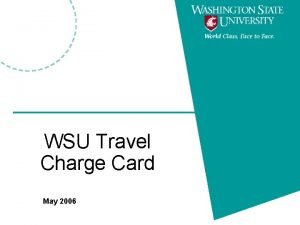 WSU Travel Charge Card May 2006 Training Objectives