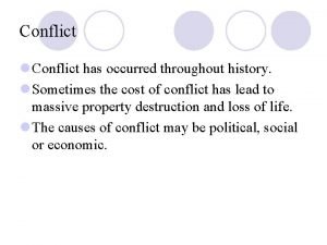 Conflict l Conflict has occurred throughout history l