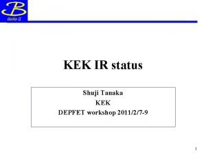 KEK IR status Shuji Tanaka KEK DEPFET workshop