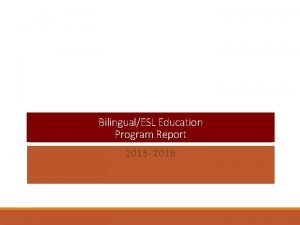 BilingualESL Education Program Report 2015 2016 Program Type