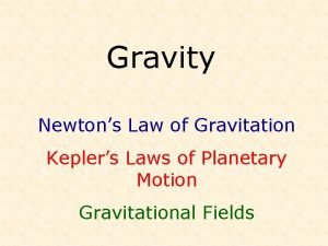 Gravity Newtons Law of Gravitation Keplers Laws of