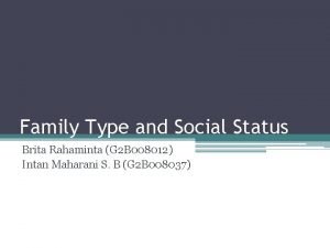 Family Type and Social Status Brita Rahaminta G