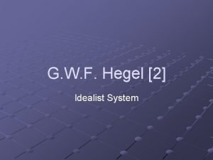 G W F Hegel 2 Idealist System The