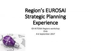 Regions EUROSAI Strategic Planning Experience IDIINTOSAI Regions workshop