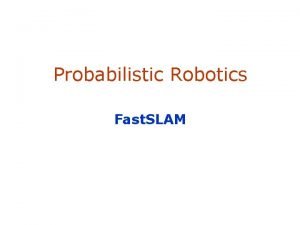 Probabilistic Robotics Fast SLAM The SLAM Problem SLAM