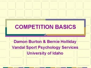 COMPETITION BASICS Damon Burton Bernie Holliday Vandal Sport