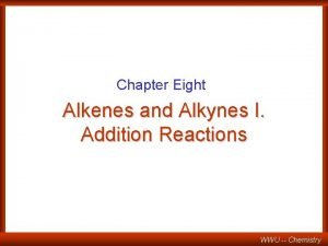 Chapter Eight Alkenes and Alkynes I Addition Reactions