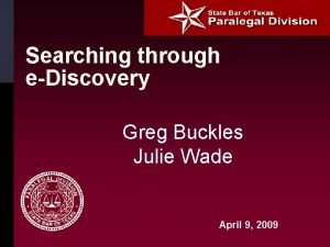 Searching through eDiscovery Greg Buckles Julie Wade April
