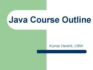 Java Course Outline Kumar Harshit USW Course Description