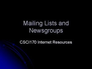 Mailing Lists and Newsgroups CSCI 170 Internet Resources