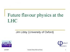 Future flavour physics at the LHC Jim Libby