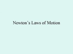 Newtons Laws of Motion Newtons 1 st Law
