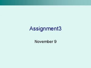 Assignment 3 November 9 Deadline Assignment 3 is