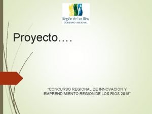 Proyecto CONCURSO REGIONAL DE INNOVACION Y EMPRENDIMIENTO REGION